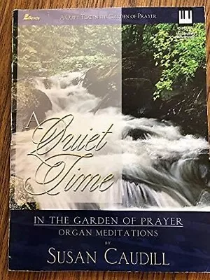 A QUIET TIME: IN THE GARDEN OF PRAYER: ORGAN MEDITATIONS By Susan Caudill • $15