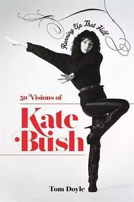 Running Up That Hill: 50 Visions Of Kate Bush By Tom Doyle • £9.25