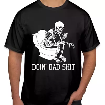 TSHIRT (2402) Doin Dad Sh*t Funny Father's Day Dad Birthday Skeleton Skull Tops • $4.96