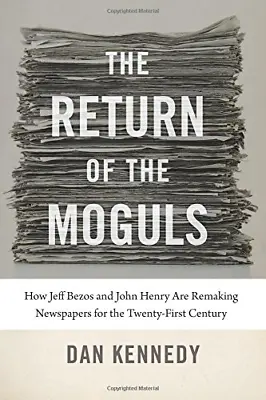 £5.75 • Buy The Return Of The Moguls: How Jeff Bezos And John Henry Are Remaking Newspapers
