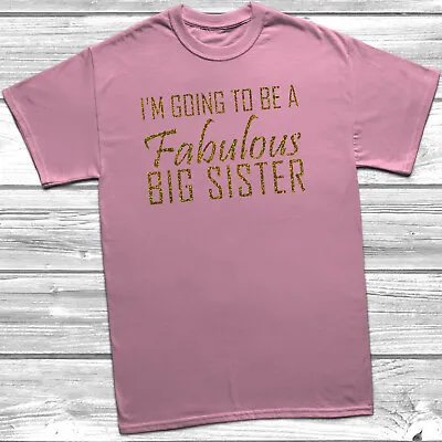 I'm Going To Be A Fabulous Big Sister Children's Kids T-Shirt Tee Birth Girls • £8.95
