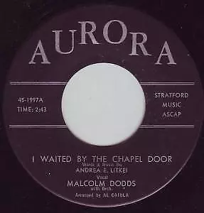 Malcolm Dodds I Waited By The Chapel Door 7  Vinyl USA Aurora B/w Now I Have • $2.83