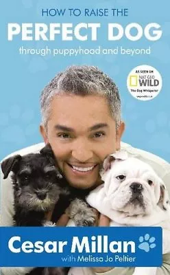 How To Raise The Perfect Dog: Through Puppyhood And BeyondCesar Millan • £3.26