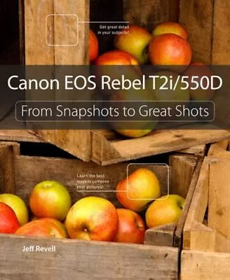 Canon EOS Rebel T2i / 550D: From Snapshot- Jeff Revell 9780321733917 Paperback • $4.47