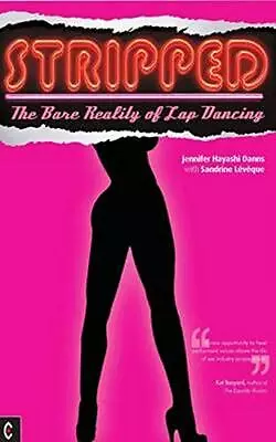 Stripped: The Bare Reality Of Lap Dancing By Sandrine Leveque Jennifer Hayashi D • £9.98