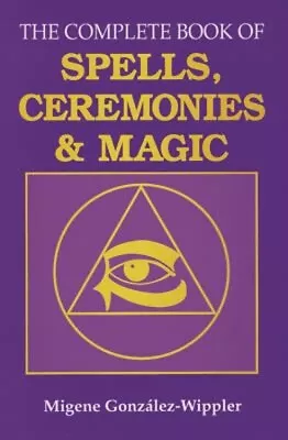 The Complete Book Of Spells Ceremonies And Magic Paperback • £6.53