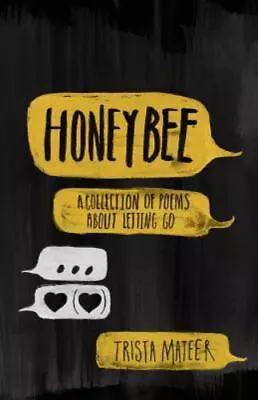 Honeybee: A Collection Of Poems About Letting Go By Mateer Trista • $5.76