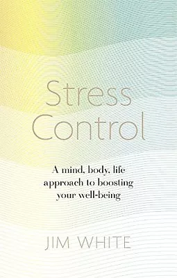 Stress Control: A Mind Body Life Approach To Boosting  Your Well-being By Jim • £2.51