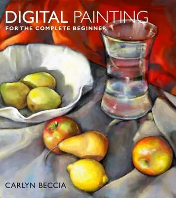 Digital Painting For The Complete Beginner By Beccia Carlyn  Paperback • $5.52