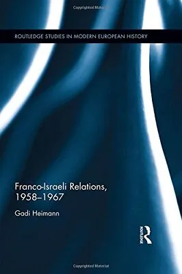 Franco-Israeli Relations 1958-1967 (Routledge  Heimann.. • £161.22