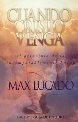 Cuando Cristo Venga By Max Lucado (1999 Trade Paperback) • $4