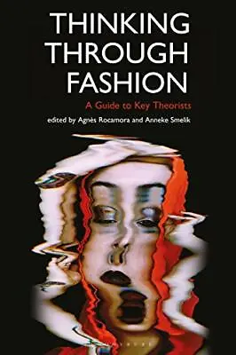 Thinking Through Fashion: A Guide To Key Theori Rocamora Smelik Paperback.. • $36.45