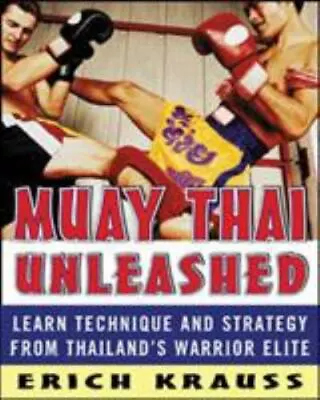 Muay Thai Unleashed: Learn Technique And Strategy From Thailands Warrior Elite • $5.97