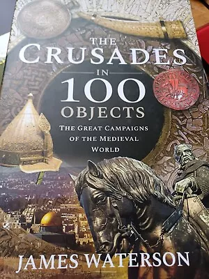 The Crusades In 100 Objects : The Great Campaigns Of The Medieval World Hardback • £16.99