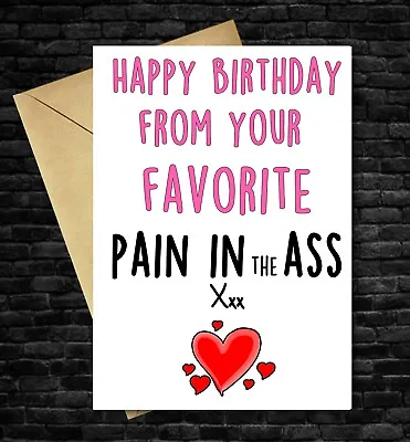 Funny Birthday Card Joke Rude Cheeky Humorous  Dad Mum Friend Wife Sister Uncle • £2.99