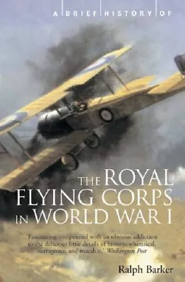 A Brief History Of The Royal Flying Corps In World... By Barker Ralph Paperback • £4.05