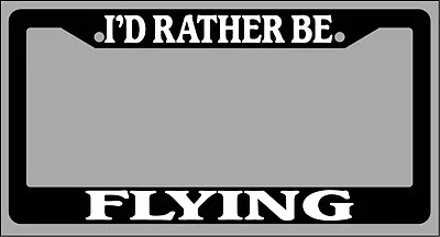 Black License Plate Frame  I'd Rather Be Flying  Auto Accessory Novelty • $6.49