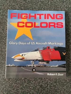 Fighting Colours - Glory Days Of US Aircraft Markings - Robert F. Dorr • £12.99