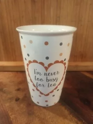 I'm Never Too Busy For Tea  tall Mug • £15