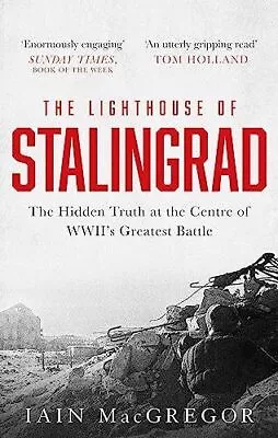 The Lighthouse Of Stalingrad: The Hidden Truth At The Centre Of WWII's Greatest  • £7.45