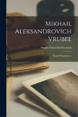 Mikhail Aleksandrovich Vrubel; Zhizn I Tvorchestvo (Paperback) (UK IMPORT) • $24.61