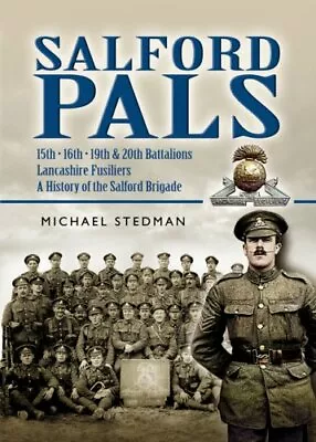 Salford Pals  A History Of The Salford Brigade. Stedman** • £15.90