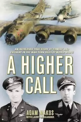 Larry Alexander Adam Makos A Higher Call (Hardback) (UK IMPORT) • $42.22