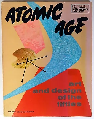 1975 ATOMIC AGE: ART AND DESIGN OF THE FIFTIES-Marc Arceneaux-Softcover • $27