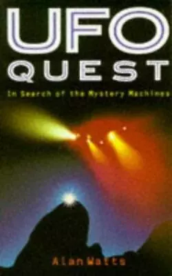 UFO Quest: In Search Of The Mystery Machines By Watts Alan W. • $5.10