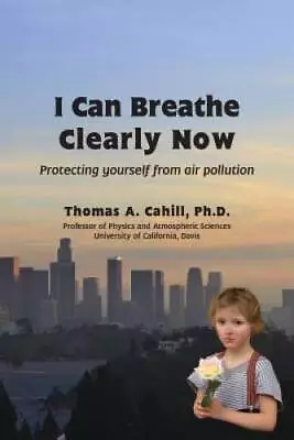 I Can Breathe Clearly Now: Protecting Yourself From Air Pollution - VERY GOOD • $12.08