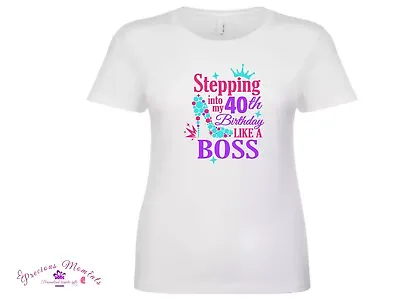 STEPPING INTO MY 40th BIRTHDAY LIKE A BOSS Women T-shirt White Smooth Touch Poly • £8.99