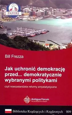 Jak Uchronić Demokrację Przed Demokratycznie Wybranymi Politykami - Bill Frezza • £4.32