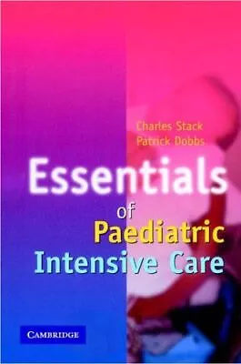 Essentials Of Paediatric Intensive Care By Charles Stack (2004) • £7.95