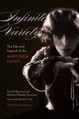 Infinite Variety: The Life And Legend Of The Marchesa Casati The Ultimate Edi... • $30.35