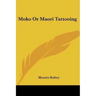 Moko Or Maori Tattooing - Paperback NEW Horatio Robley 2005/01/11 • £30.43