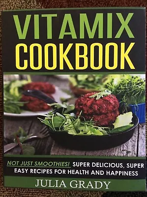 Vitamix Cookbook Not Just Smoothies! Super Delicious Super Easy Recipes • $19.95