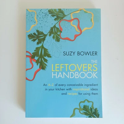 The Leftovers Handbook Suzy Bowler The A-Z Of Every Ingredient In Your Kitchen • £10.45