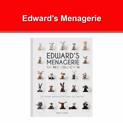 Edward's Menagerie: The New Collection: 50 Animal Patterns To Learn To Crochet • £13.99