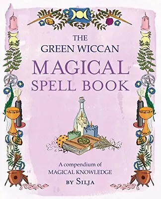 The Green Wiccan Magical Spell Book: A Compendium Of Magical Knowledge By Silja • £6.99