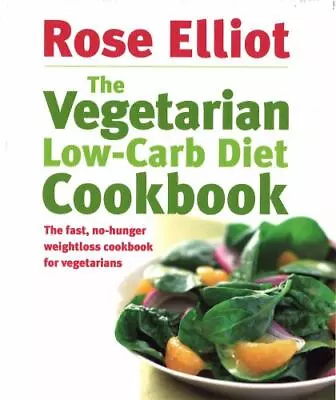 The Vegetarian Low-Carb Diet Cookbook By Elliot Rose • $6.70