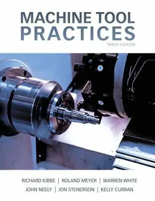 Machine Tool Practices By Warren T. White Jon Stenerson Richard R. Kibbe... • $50