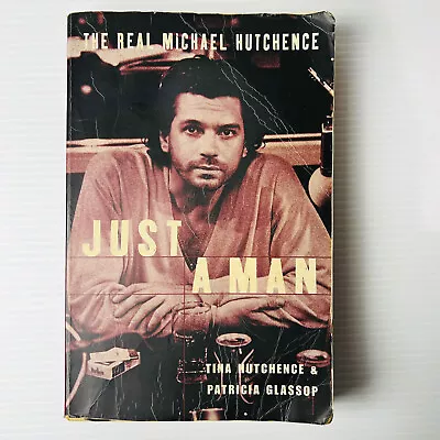 Just A Man: The Real Michael Hutchence INXS Tina Hutchence & Patricia Glassop • $23.28
