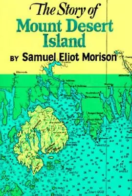 The Story Of Mount Desert Island Maine By Morison Samuel Eliot • $9.88