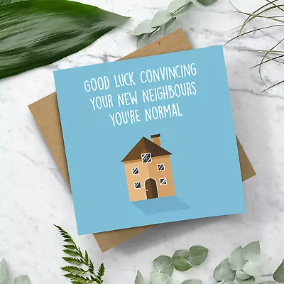 Good Luck Convincing Your New Neighbours  Card - Home Owner Joke Fun Greetings • £2.99