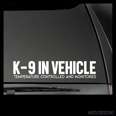 K-9 IN VEHICLE Temperature Controlled And Monitored K9-56 K9 Decal K-9 Decal • $43.75
