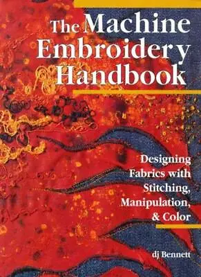 The Machine Embroidery Handbook: Designing Fabrics With Stitching Manipulatio • £2.99