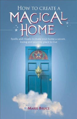£6 • Buy How To Create A Magical Home: Rituals And Spells To Make Your Home A Secure, Lov