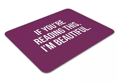 If You Re Reading This I'm Beautiful Funny Mousemat Office Rectangle Mouse • £8.99