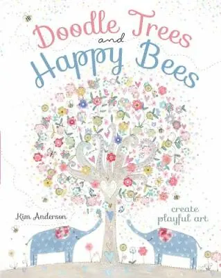 Doodle Trees And Happy Bees : Create Playful Art By Kim Anderson (2016 Trade... • $7.99