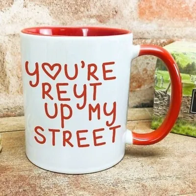 You're Reyt Up My Street Yorkshire Dialect - Personalised Ceramic Mug Northern • £11.99
